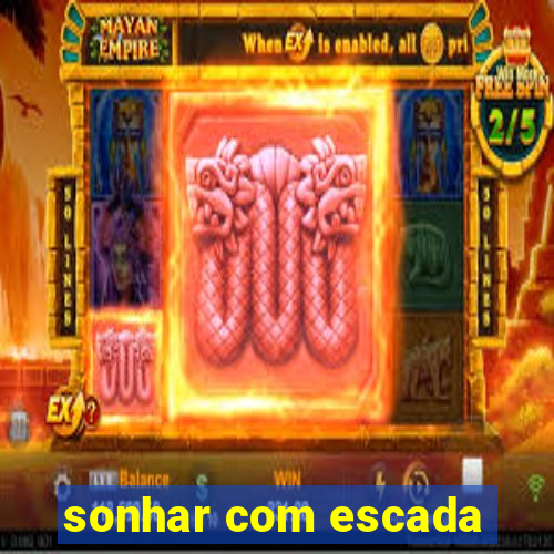 sonhar com escada